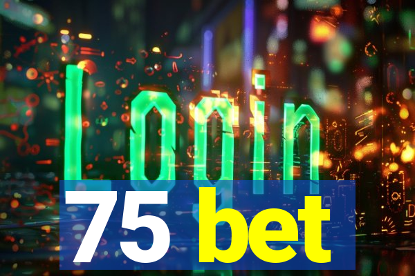 75 bet